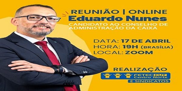 Fetec-CUT/CN apoia Eduardo Nunes na eleição para o Conselho de Administração da Caixa